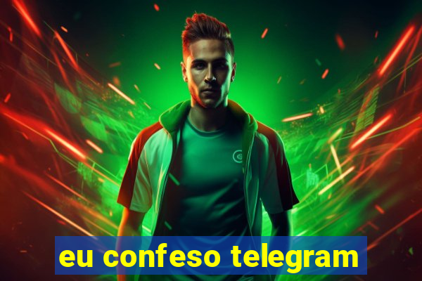 eu confeso telegram